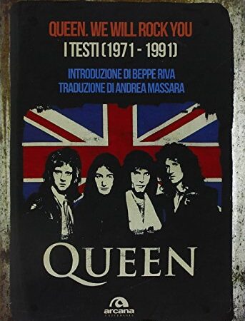 Queen. We Will Rock You. Tutti i testi (1971-1991)