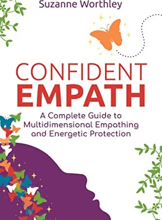 Confident Empath: A Complete Guide to Multidimensional Empathing and Energetic Protection